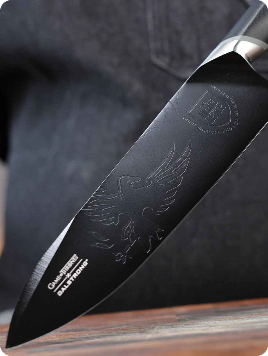 <h6>As sharp as Dragonglass, as tough as Valyrian Steel</h6><p>German X50CRMOV15 is a favorite with professional chefs for a reason. It holds an edge, sharpens in a flash, and it will never chip or break.</p>